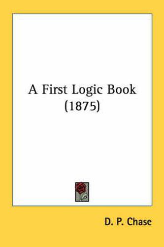 Cover image for A First Logic Book (1875)