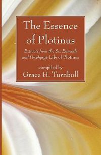 Cover image for The Essence of Plotinus: Extracts from the Six Enneads and Porphyry's Life of Plotinus