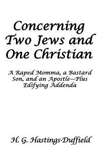 Cover image for Concerning Two Jews and One Christian: A Raped Momma, a Bastard Son, and an Apostle-Plus Edifying Addenda