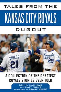 Cover image for Tales from the Kansas City Royals Dugout: A Collection of the Greatest Royals Stories Ever Told