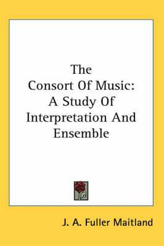 The Consort Of Music: A Study Of Interpretation And Ensemble