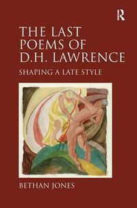 Cover image for The Last Poems of D.H. Lawrence: Shaping a Late Style