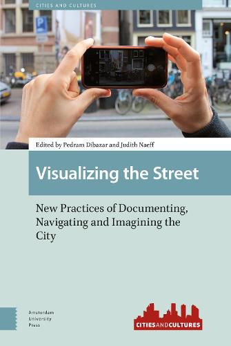 Visualizing the Street: New Practices of Documenting, Navigating and Imagining the City