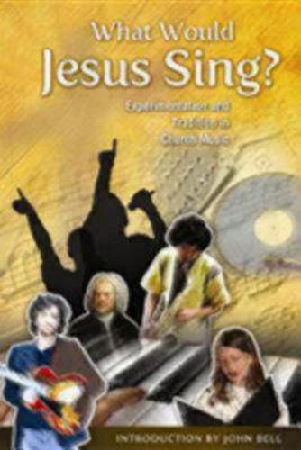 Cover image for What Would Jesus Sing?: Experimentation and Tradition in Church Music