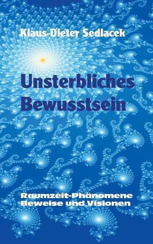 Cover image for Unsterbliches Bewusstsein: Raumzeit-Phanomene, Beweise und Visionen - Taschenbuchausgabe