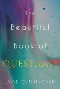 Cover image for The Beautiful Book of Questions: Simple Yet Profound Prompts to Transform Your Life