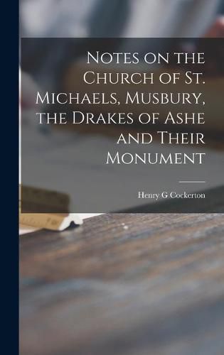 Cover image for Notes on the Church of St. Michaels, Musbury, the Drakes of Ashe and Their Monument