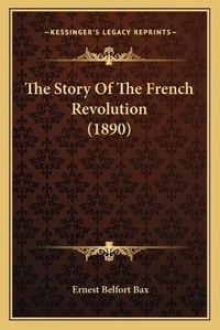 Cover image for The Story of the French Revolution (1890)