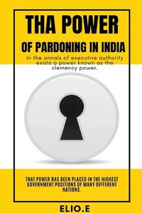 Cover image for Tha Power of Pardoning in India