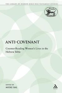 Cover image for Anti-Covenant: Counter-Reading Women's Lives in the Hebrew Bible