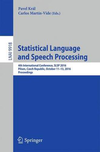 Cover image for Statistical Language and Speech Processing: 4th International Conference, SLSP 2016, Pilsen, Czech Republic, October 11-12, 2016, Proceedings