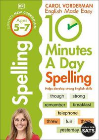 Cover image for 10 Minutes A Day Spelling, Ages 5-7 (Key Stage 1): Supports the National Curriculum, Helps Develop Strong English Skills