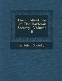 Cover image for The Publications of the Harleian Society, Volume 8