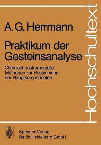 Praktikum Der Gesteinsanalyse: Chemisch-Instrumentelle Methoden Zur Bestimmung Der Hauptkomponenten