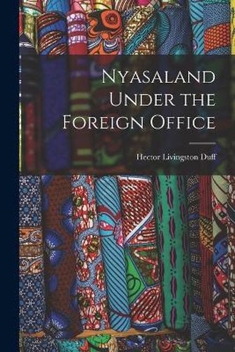 Cover image for Nyasaland Under the Foreign Office