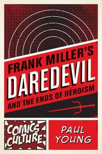 Cover image for Frank Miller's Daredevil and the Ends of Heroism