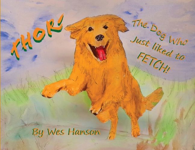 Cover image for Thor, the Dog Who Just Liked to Fetch