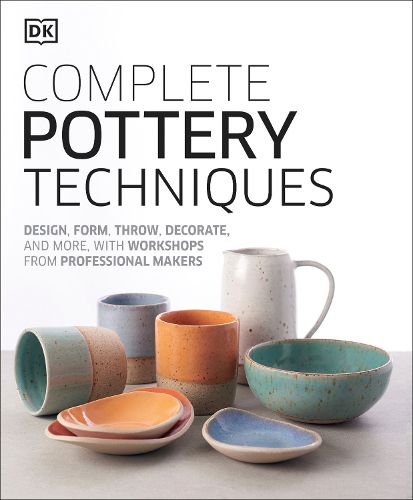 Cover image for Complete Pottery Techniques: Design, Form, Throw, Decorate and More, with Workshops from Professional Makers