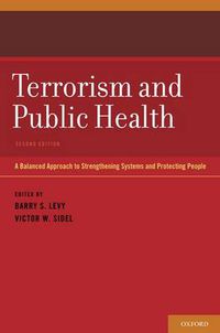 Cover image for Terrorism and Public Health: A Balanced Approach to Strengthening Systems and Protecting People