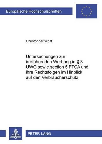 Cover image for Untersuchungen Zur Irrefuehrenden Werbung in  3 Uwg Sowie Section 5 Ftca Und Ihre Rechtsfolgen Im Hinblick Auf Den Verbraucherschutz