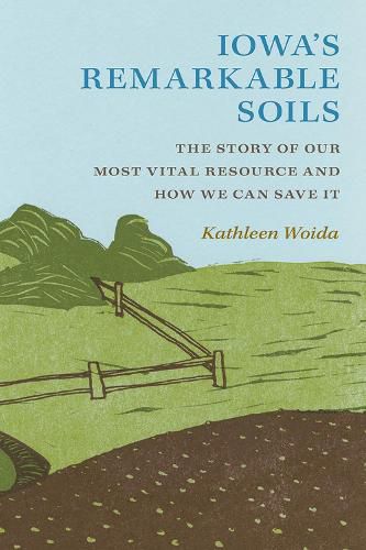 Cover image for Iowa's Remarkable Soils: The Story of Our Most Vital Resource and How We Can Save It