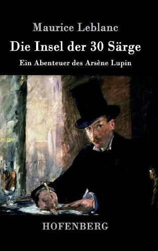 Cover image for Die Insel der 30 Sarge: Ein Abenteuer des Arsene Lupin