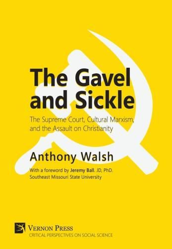 Cover image for The Gavel and Sickle: The Supreme Court, Cultural Marxism, and the Assault on Christianity