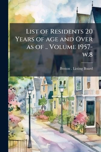 Cover image for List of Residents 20 Years of Age and Over as of .. Volume 1957- W.8