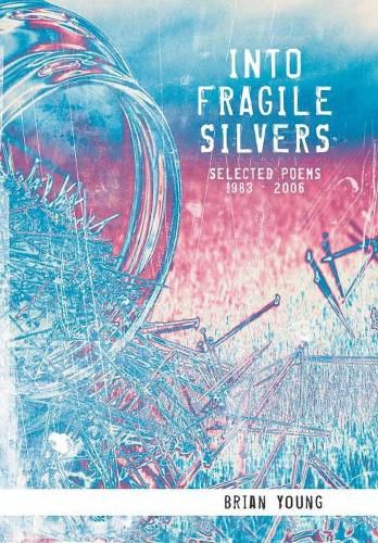 Cover image for Into Fragile Silvers: Selected Poems 1983   2006