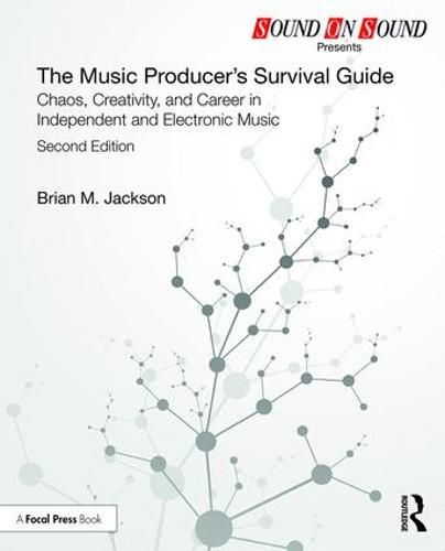 Cover image for The Music Producer's Survival Guide: Chaos, Creativity, and Career in Independent and Electronic Music