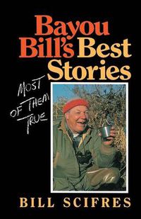 Cover image for Bayou Bill's Best Stories: (Most of Them True)