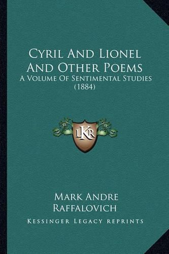 Cover image for Cyril and Lionel and Other Poems: A Volume of Sentimental Studies (1884)