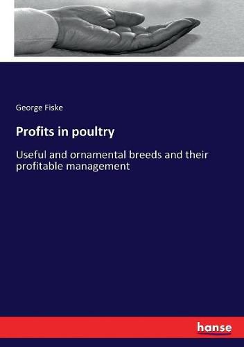 Cover image for Profits in poultry: Useful and ornamental breeds and their profitable management