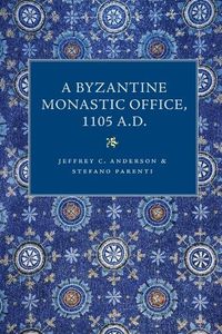 Cover image for A Byzantine Monastic Office 1105 A.D.