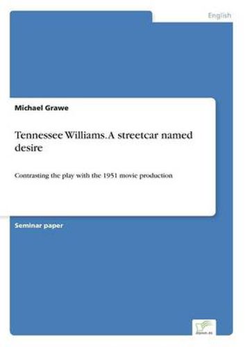 Cover image for Tennessee Williams. A streetcar named desire: Contrasting the play with the 1951 movie production