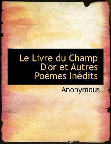 Cover image for Le Livre Du Champ D'Or Et Autres Po Mes in Dits