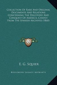 Cover image for Collection of Rare and Original Documents and Relations Concerning the Discovery and Conquest of America, Chiefly from the Spanish Archives (1860)