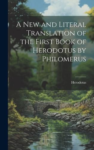 Cover image for A New and Literal Translation of the First Book of Herodotus by Philomerus