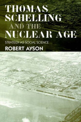 Cover image for Thomas Schelling and the Nuclear Age: Strategy as Social Science