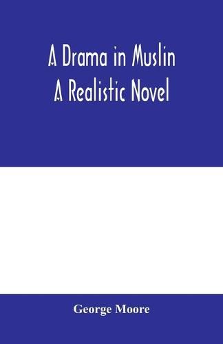 Cover image for A drama in muslin; a realistic novel