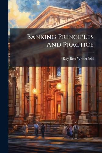 Cover image for Banking Principles and Practice: The Banking System of the United States