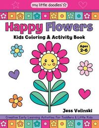Cover image for My Little Doodles Happy Flowers Kids Coloring & Activity Book: Creative Early Learning Activities for Toddlers & Little Kids (Ages 2-6)