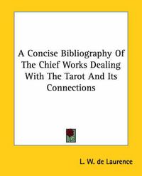 Cover image for A Concise Bibliography of the Chief Works Dealing with the Tarot and Its Connections