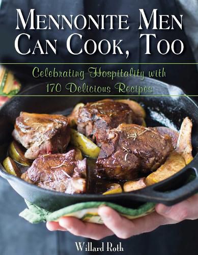 Cover image for Mennonite Men Can Cook, Too: Celebrating Hospitality with 170 Delicious Recipes