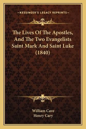 Cover image for The Lives of the Apostles, and the Two Evangelists Saint Mark and Saint Luke (1840)