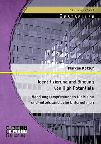 Cover image for Identifizierung und Bindung von High Potentials: Handlungsempfehlungen fur kleine und mittelstandische Unternehmen