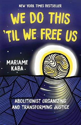 Cover image for We Do This 'Til We Free Us: Abolitionist Organizing and Transforming Justice