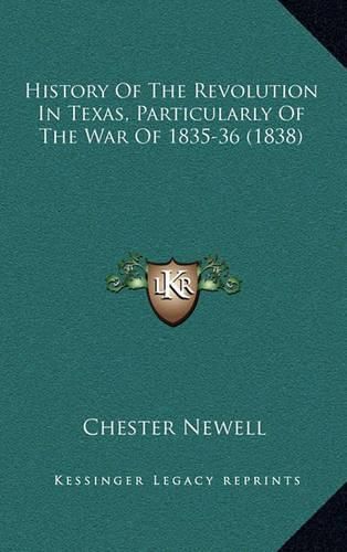 Cover image for History of the Revolution in Texas, Particularly of the War of 1835-36 (1838)