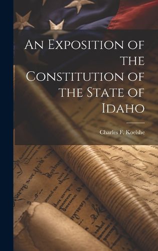 Cover image for An Exposition of the Constitution of the State of Idaho