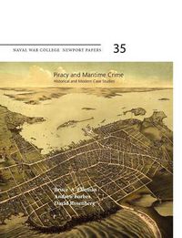 Cover image for Piracy and Maritime Crime: Historical and Modern Case Studies (Naval War College Press Newport Papers, Number 35)